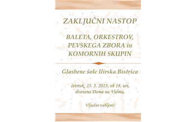 Zaključni nastop baleta, orkestrov, pevskega zbora in komornih skupin Glasbene šole Ilirska Bistrica